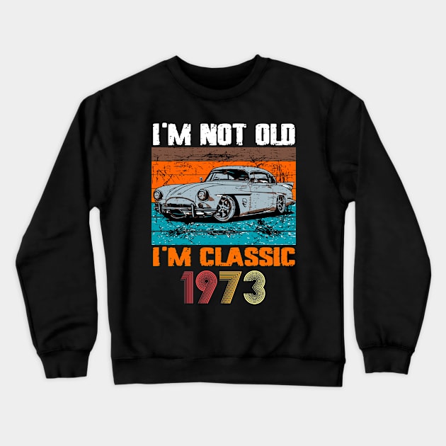 I'm Not Old I'm Classic, Vintage 1973 50Th Birthday Crewneck Sweatshirt by VisionDesigner